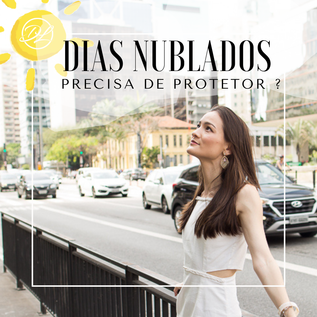 Dias nublados e protetor, precisa? 